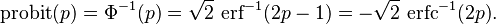 
\operatorname{probit}(p) = \Phi^{-1}(p) = \sqrt{2}\,\operatorname{erf}^{-1}(2p-1) = -\sqrt{2} \, \operatorname{erfc}^{-1}(2p).
