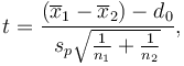 t=\frac{(\overline{x}_1 - \overline{x}_2) - d_0}{s_p\sqrt{\frac{1}{n_1} + \frac{1}{n_2}}},