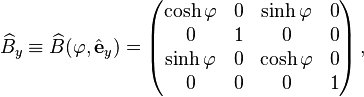 
\widehat{B}_y \equiv \widehat{B}(\varphi,\hat{\mathbf{e}}_y) = \begin{pmatrix}
\cosh\varphi & 0 & \sinh\varphi & 0 \\
0 & 1 & 0 & 0 \\
\sinh\varphi & 0 & \cosh\varphi & 0 \\
0 & 0 & 0 & 1 \\
\end{pmatrix}  \,,
