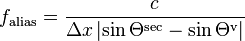 f_{\text{alias}}=\frac{c}{\Delta x \left| \sin\Theta^{\text{sec}} - \sin\Theta^{\text{v}} \right|}