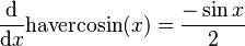 \frac{\mathrm{d}}{\mathrm{d}x}\mathrm{havercosin}(x) = \frac{-\sin{x}}{2}