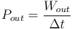 P_{out}=\frac{W_{out}}{\Delta t}