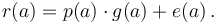 r(a) = p(a) \cdot g(a) + e(a)\,.