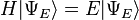 H | \Psi_{E}\rangle = E |\Psi_{E}\rangle