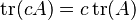 \operatorname{tr}(cA) = c \operatorname{tr}(A)