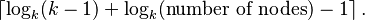 \left\lceil\log_k (k - 1) + \log_k (\text{number of nodes}) - 1\right\rceil.