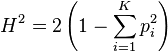  H^2 = 2 \left( 1 - \sum_{ i = 1 }^K p_i^2 \right) 