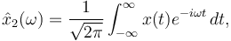 \hat x_2 (\omega) = \frac 1 {\sqrt{2\pi}} \int_{-\infty}^\infty x(t) e^{-i\omega t} \, dt ,