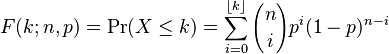 F(k;n,p) = \Pr(X \le k) = \sum_{i=0}^{\lfloor k \rfloor} {n\choose i}p^i(1-p)^{n-i}