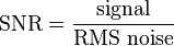  \text{SNR} = \frac{\text{signal}}{\text{RMS noise}}