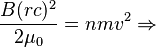  \frac{B(rc)^2}{2\mu_0}=n m v^2\Rightarrow