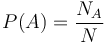 P(A) = {N_A \over N} 