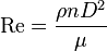 \mathrm{Re} = {\frac{\rho n D^2}{\mu}}