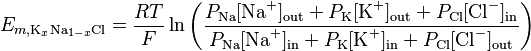 E_{m, \mathrm{K}_{x}\mathrm{\text{Na}}_{1-x}\mathrm{Cl} } = \frac{RT}{F} \ln{ \left( \frac{ P_{\text{Na}}[\text{Na}^{+}]_\mathrm{out} + P_{\text{K}}[\text{K}^{+}]_\mathrm{out} + P_{\text{Cl}}[\text{Cl}^{-}]_\mathrm{in} }{ P_{\text{Na}}[\text{Na}^{+}]_\mathrm{in} + P_{\text{K}}[\text{K}^{+}]_{\mathrm{in}} + P_{\text{Cl}}[\text{Cl}^{-}]_\mathrm{out} } \right) }