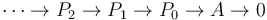 \cdots\rightarrow P_2 \rightarrow P_1 \rightarrow P_0 \rightarrow A\rightarrow 0