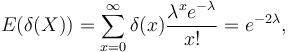 E(\delta(X))=\sum_{x=0}^\infty \delta(x) \frac{\lambda^x e^{-\lambda}}{x!}=e^{-2\lambda},