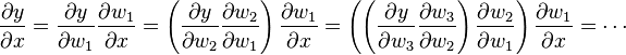 \frac{\partial y}{\partial x}
= \frac{\partial y}{\partial w_1} \frac{\partial w_1}{\partial x}
= \left(\frac{\partial y}{\partial w_2} \frac{\partial w_2}{\partial w_1}\right) \frac{\partial w_1}{\partial x}
= \left(\left(\frac{\partial y}{\partial w_3} \frac{\partial w_3}{\partial w_2}\right) \frac{\partial w_2}{\partial w_1}\right) \frac{\partial w_1}{\partial x}
= \cdots