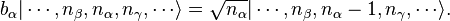 b_\alpha|\cdots,n_\beta,n_\alpha,n_\gamma,\cdots\rangle= \sqrt{n_\alpha}|\cdots,n_\beta,n_\alpha-1,n_\gamma,\cdots\rangle.