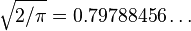 \sqrt{2/\pi} = 0.79788456\ldots