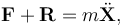  \mathbf{F} + \mathbf{R} =m\ddot{\mathbf{X}}, 