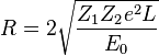 R = 2\sqrt{\frac{Z_1Z_2e^2L}{E_0}}