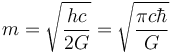 m = \sqrt{\frac{hc}{2G}} = \sqrt{\frac{\pi c \hbar}{G}}