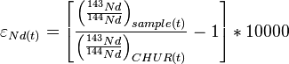  \varepsilon_{Nd(t)} = \left[\frac{\left(\frac{^{143}Nd}{^{144}Nd}\right)_{sample(t)}}{\left(\frac{^{143}Nd}{^{144}Nd}\right)_{CHUR(t)}}-1\right]* 10000 