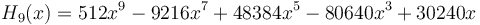 H_9(x)=512x^9-9216x^7+48384x^5-80640x^3+30240x\,