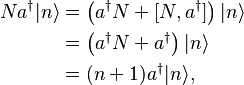 \begin{align}
  Na^{\dagger}|n\rangle &= \left(a^\dagger N + [N, a^\dagger]\right)|n\rangle \\
                        &= \left(a^\dagger N + a^\dagger\right)|n\rangle \\
                        &= (n + 1)a^\dagger|n\rangle,
\end{align} 