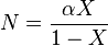  N = \frac{ \alpha X }{ 1 - X } 