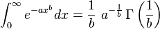 \int_0^\infty e^{-ax^b} dx =  \frac{1}{b}\ a^{-\frac{1}{b}} \, \Gamma\left(\frac{1}{b}\right)