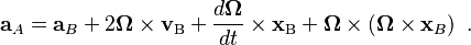 \mathbf{a}_A=\mathbf{a}_B + 2\boldsymbol{\Omega} \times\mathbf{v}_\mathrm{B} + \frac{d\boldsymbol{\Omega}}{dt} \times \mathbf{x}_\mathrm{B} + \boldsymbol{\Omega} \times \left(\boldsymbol{\Omega} \times \mathbf{x}_B \right)\ .