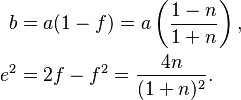 
\begin{align}
b&=a(1-f)=a\left(\frac{1-n}{1+n}\right),\\
 e^2&=2f-f^2 = \frac{4n}{(1+n)^2}.\\
\end{align}
