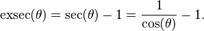 \operatorname{exsec}(\theta) = \sec(\theta) - 1 = \frac{1}{\cos(\theta)} - 1.