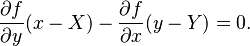 \frac{\partial f}{\partial y}(x-X)-\frac{\partial f}{\partial x}(y-Y)=0.