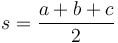  s = \frac{a+b+c}{2 } 