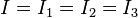 I=I_1=I_2=I_3