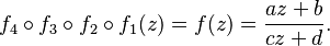  f_4\circ f_3\circ f_2\circ f_1 (z)= f(z) = \frac{az+b}{cz+d}.