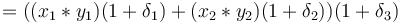 = ((x_1*y_1)(1+\delta_1)+(x_2*y_2)(1+\delta_2))(1+\delta_3)