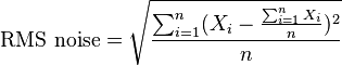 \text{RMS noise} = \sqrt{\frac{\sum_{i=1}^n (X_i-\frac{\sum_{i=1}^n X_i}{n})^2}{n}}