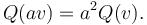  Q(av) = a^2 Q(v). 