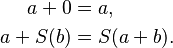 \begin{align}
a + 0       &= a ,\\
a + S (b) &= S (a + b).
\end{align}