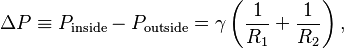 \Delta P \equiv P_\text{inside} - P_\text{outside} = \gamma\left(\frac{1}{R_1}+\frac{1}{R_2}\right),