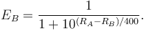 E_B = \frac 1 {1 + 10^{(R_A - R_B)/400}}.