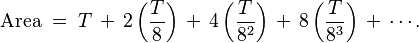 \mbox{Area}\;=\;T \,+\, 2\left(\frac{T}{8}\right) \,+\, 4\left(\frac{T}{8^2}\right) \,+\, 8 \left(\frac{T}{8^3}\right) \,+\, \cdots.