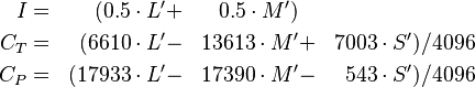 \begin{align}
  I  &=&  ( 0.5 \cdot L' &+& 0.5 \cdot M')\\
  C_T &=&  ( 6610 \cdot L' &-& 13613 \cdot M' &+& 7003 \cdot S') / 4096\\
  C_P &=&  ( 17933 \cdot L' &-& 17390 \cdot M' &-& 543 \cdot S') / 4096\\
\end{align}