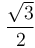 \frac{\sqrt{3}}{2}