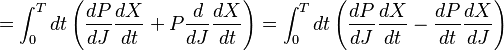 = \int_0^T dt \left( {dP\over dJ} {dX\over dt} + P{d\over dJ}{dX\over dt} \right)
= \int_0^T dt \left( {dP\over dJ} {dX\over dt} - {dP\over dt}{dX\over dJ} \right)
\, 