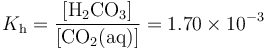 K_{\mathrm h}=\frac{\rm{[H_2CO_3]}}{\rm{[CO_2(aq)]}}=1.70\times 10^{-3}