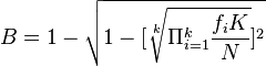  B = 1 - \sqrt{ 1 - [ \sqrt[k] { \Pi_{ i = 1 }^k \frac{ f_i K }{ N } } ]^2 } 